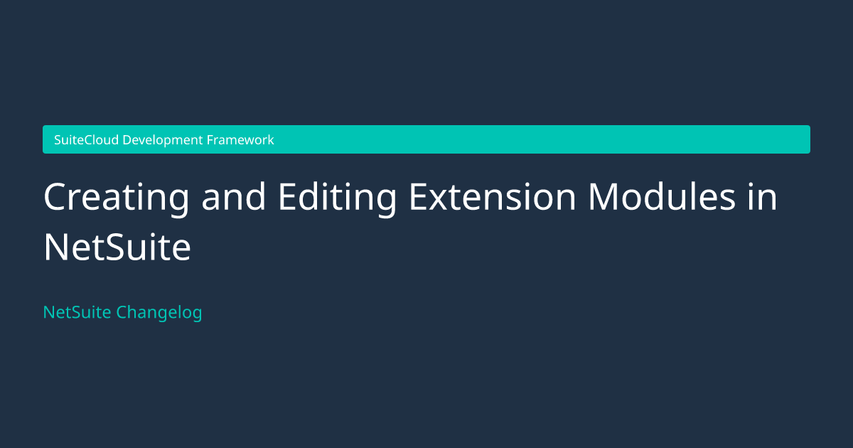 Creating and Editing Extension Modul... — NetSuite Changelog