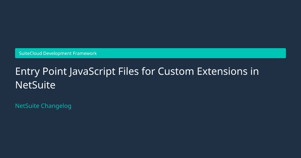 Entry Point JavaScript Files for... — NetSuite Changelog