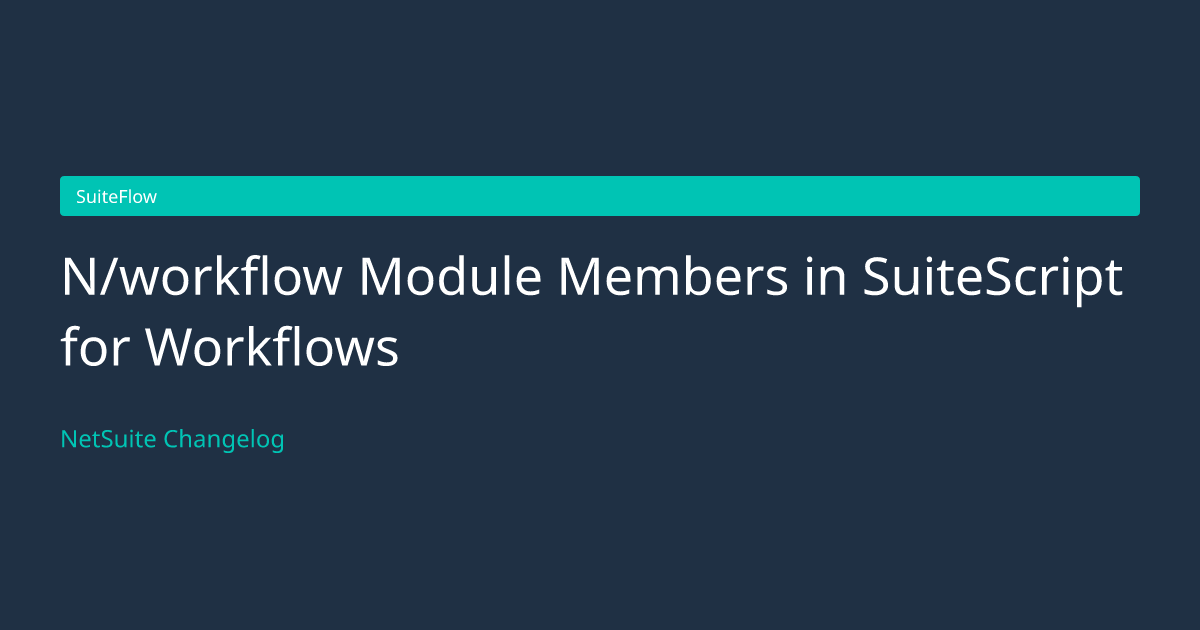 N/workflow Module Members in SuiteSc... — NetSuite Changelog