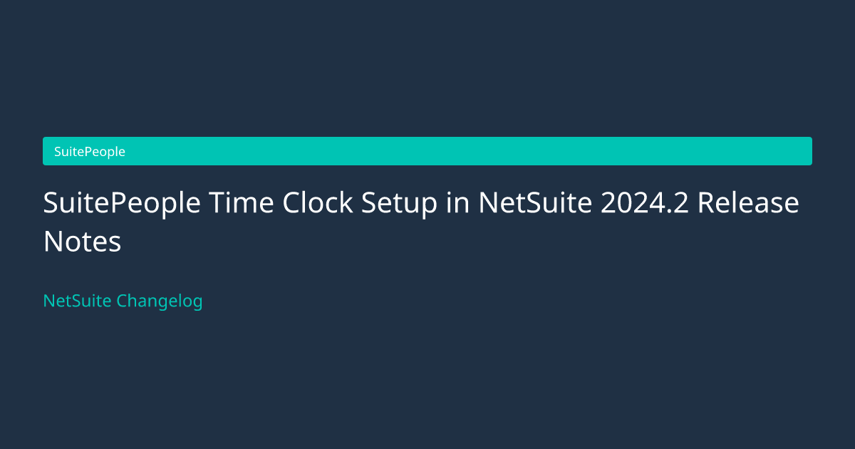 SuitePeople Time Clock Setup in... — NetSuite Changelog