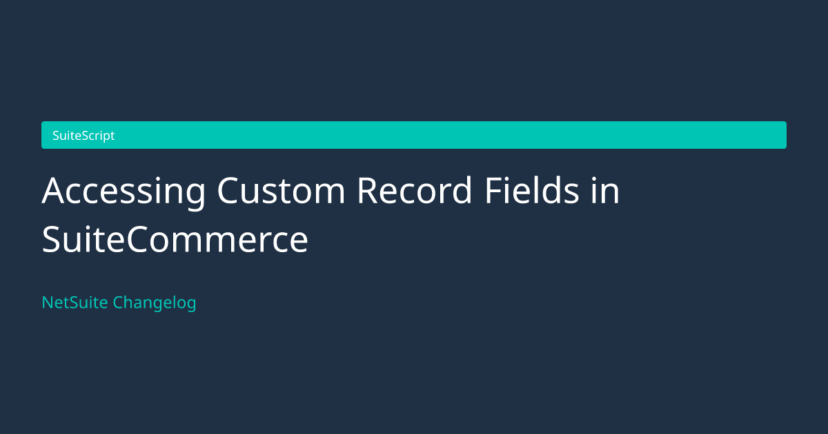 Accessing Custom Record Fields in... — NetSuite Changelog