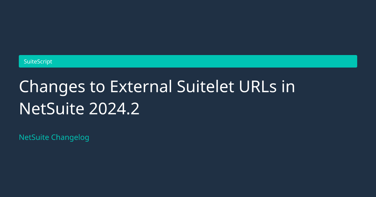Changes to External Suitelet URLs... — NetSuite Changelog