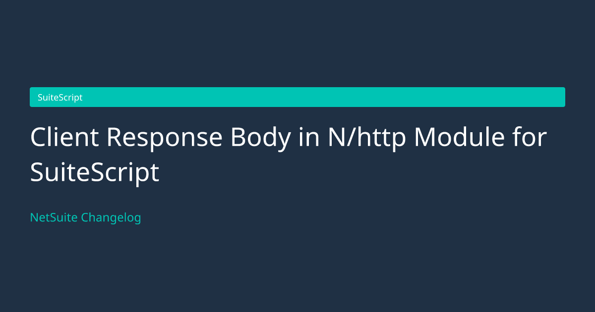 Client Response Body in N/http Modul... — NetSuite Changelog