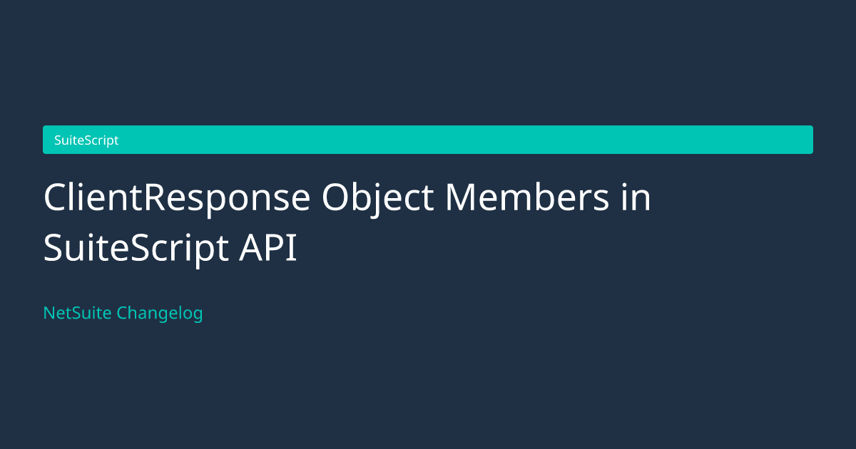 ClientResponse Object Members in... — NetSuite Changelog