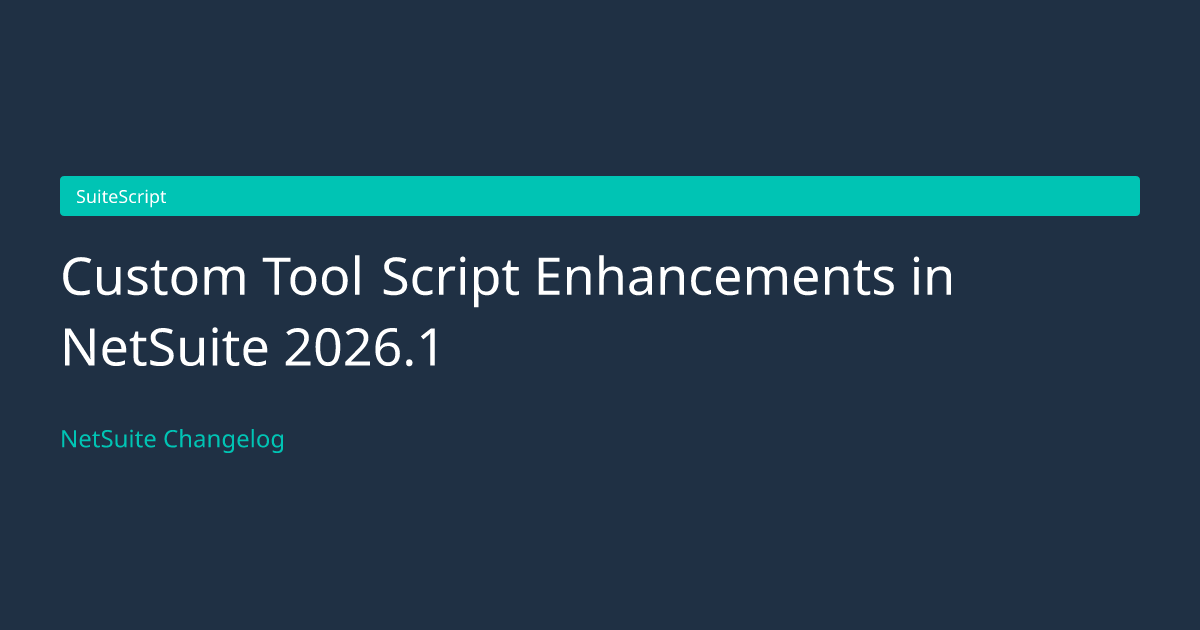 Custom Tool Script Enhancements in... — NetSuite Changelog