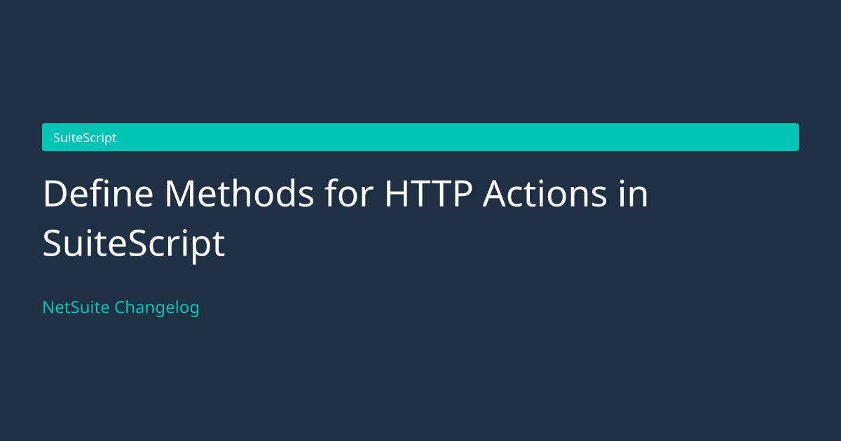 Define Methods for HTTP Actions in... — NetSuite Changelog