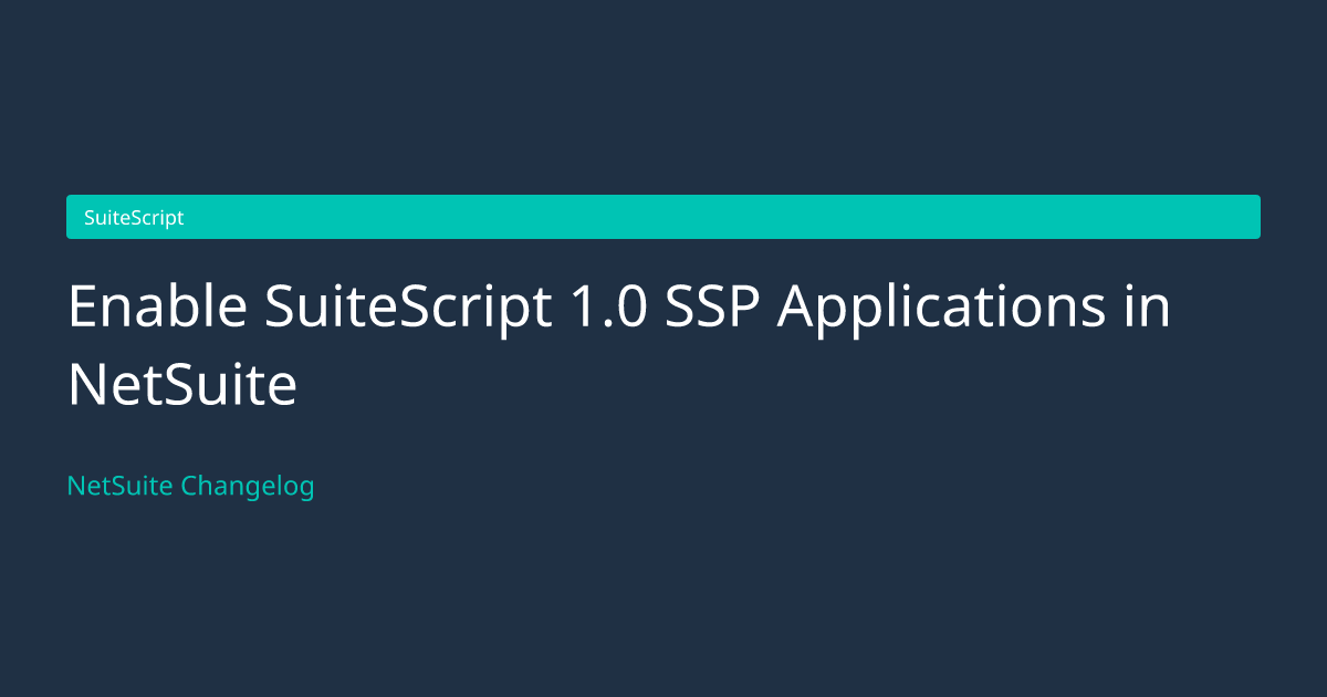 Enable SuiteScript 1.0 SSP Applicati... — NetSuite Changelog