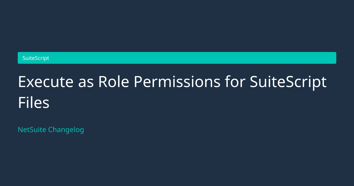 Execute as Role Permissions for... — NetSuite Changelog