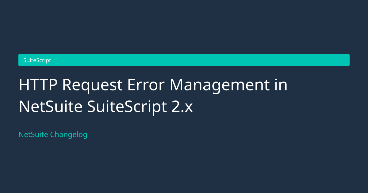 HTTP Request Error Management in... — NetSuite Changelog