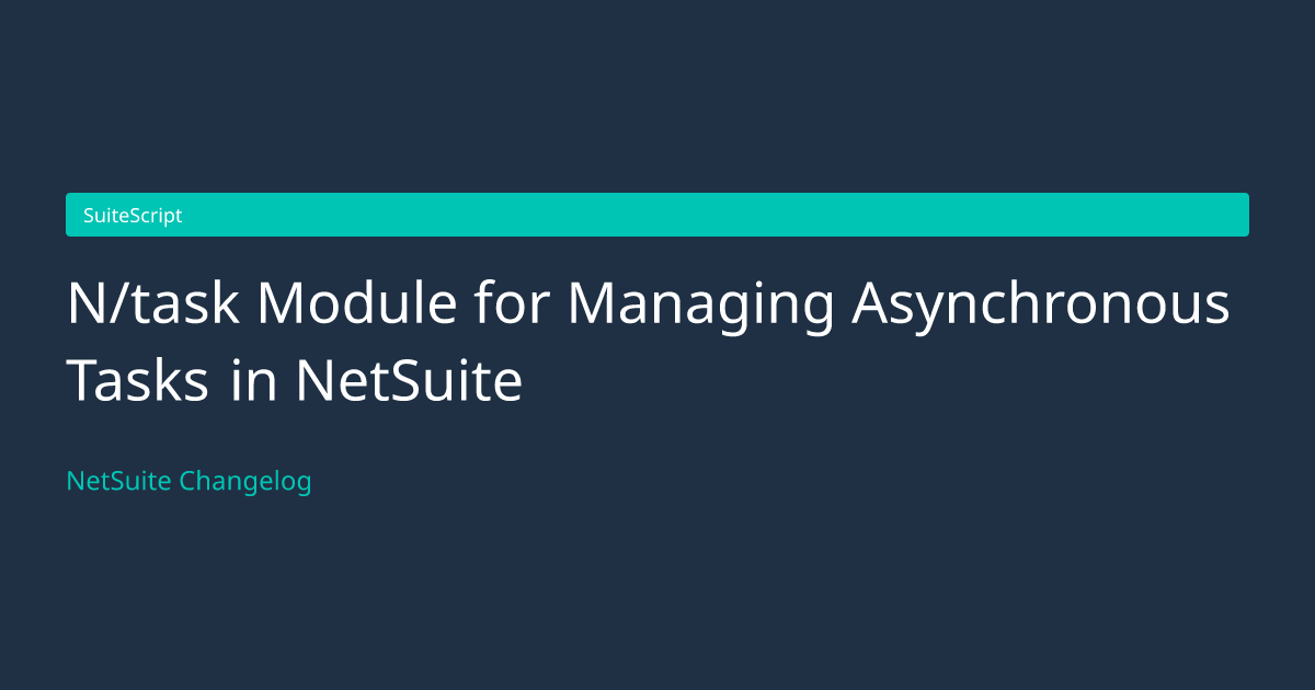 N/task Module for Managing Asynchron... — NetSuite Changelog