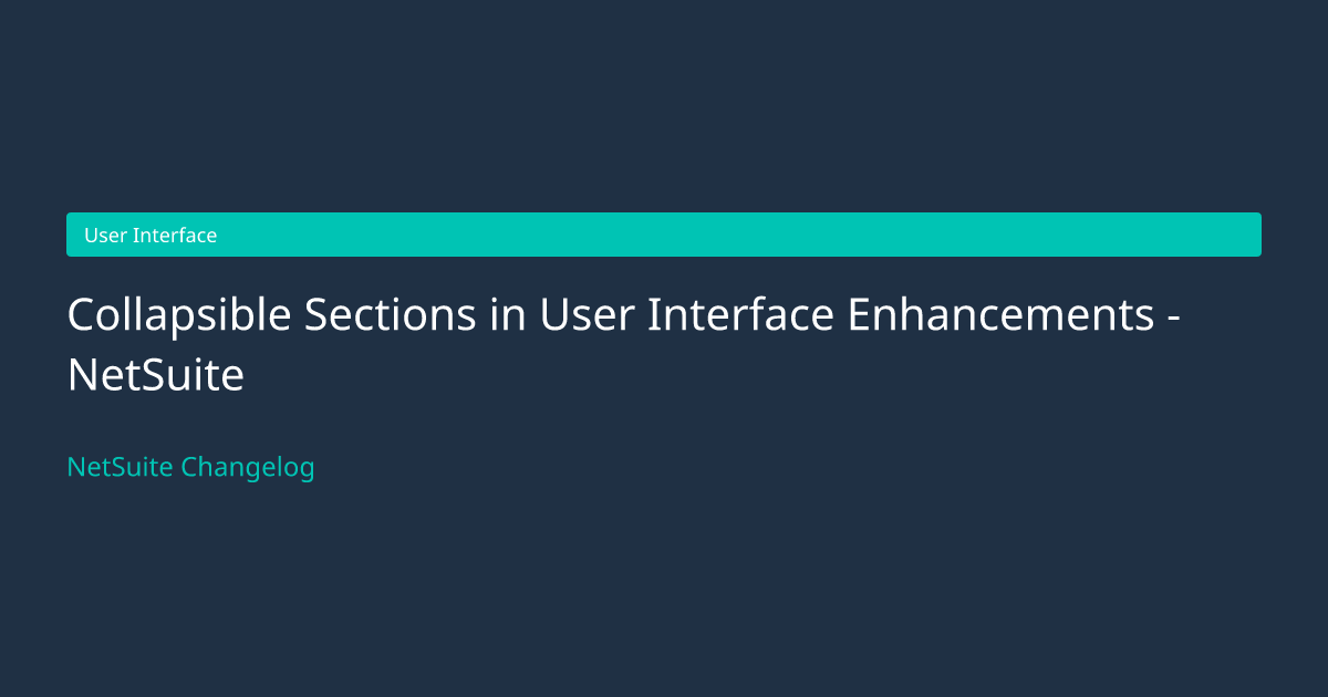 Collapsible Sections in User Interfa... — NetSuite Changelog